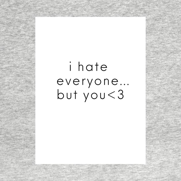 i hate everyone but you by Noras-Designs